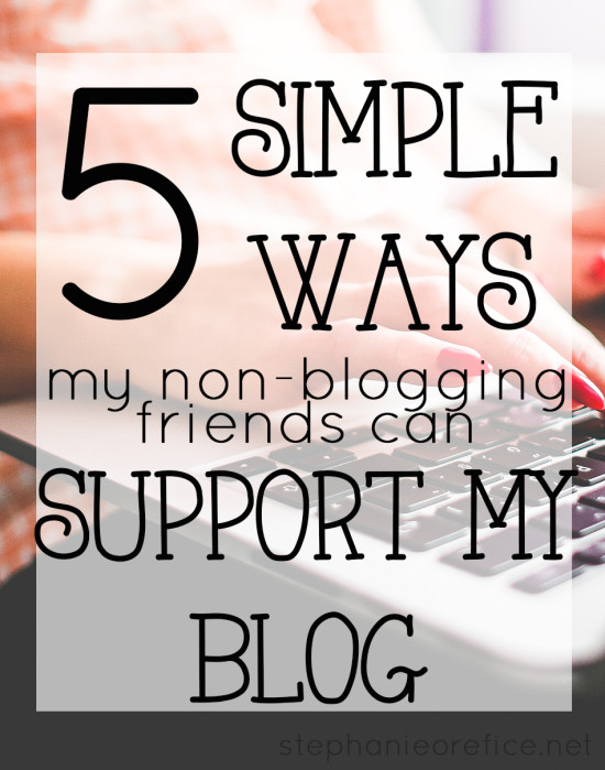 5 simple ways my non-blogging friends can support my blog // stephanieorefice.net
