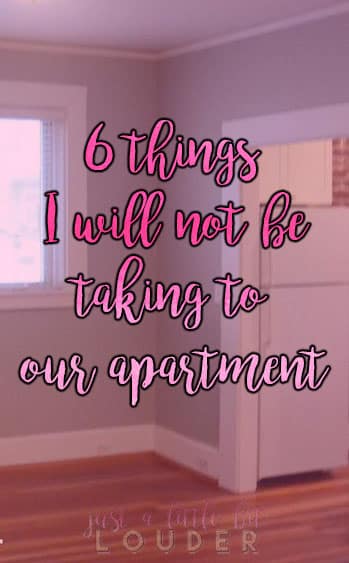 6 things i will not be taking to our apartment // just a little bit louder