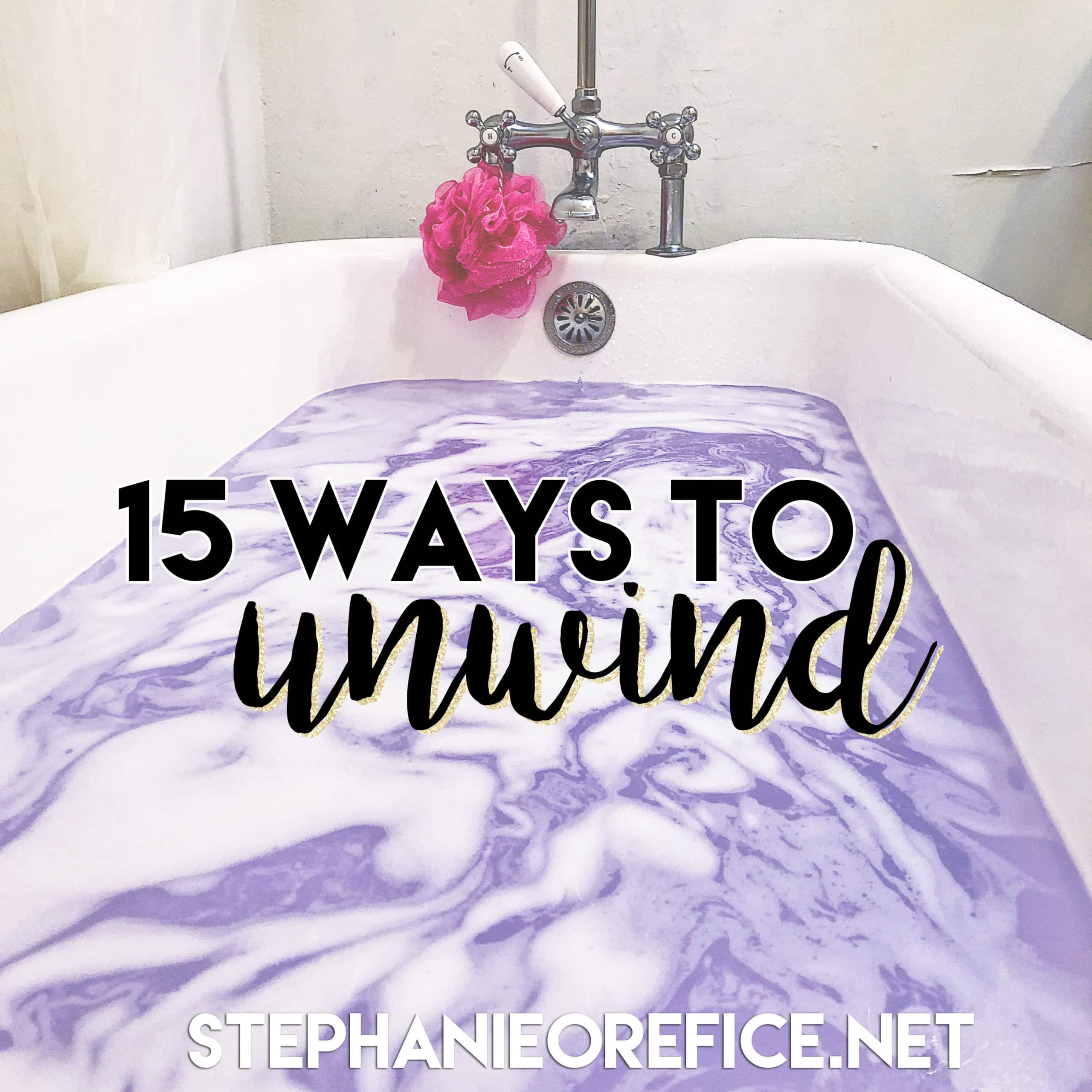 15 ways to unwind // stephanieorefice.net